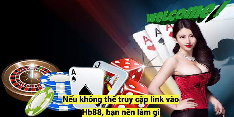 Nếu không thể truy cập link vào Hb88, bạn nên làm gì?