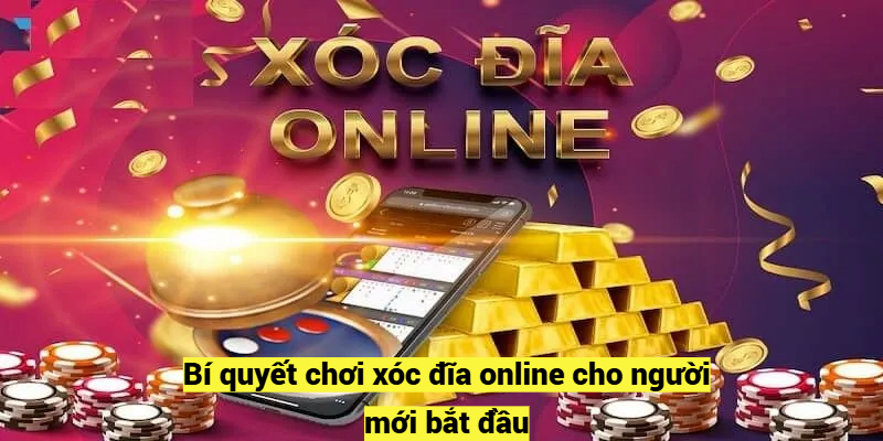 Bí quyết chơi xóc đĩa online cho người mới bắt đầu