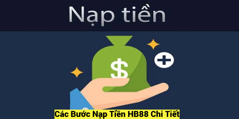 Các bước nạp tiền Hb88 chi tiết