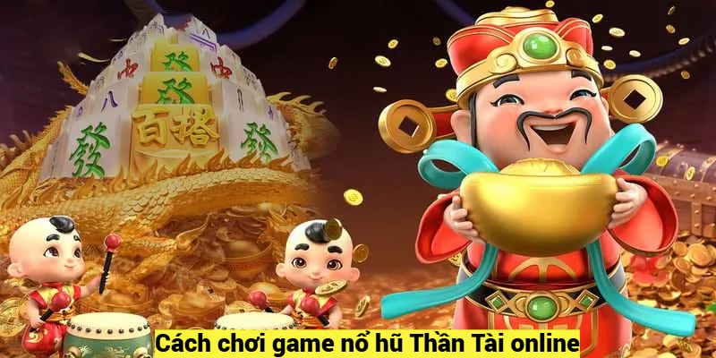 Cách chơi game Slot game Thần Tài online