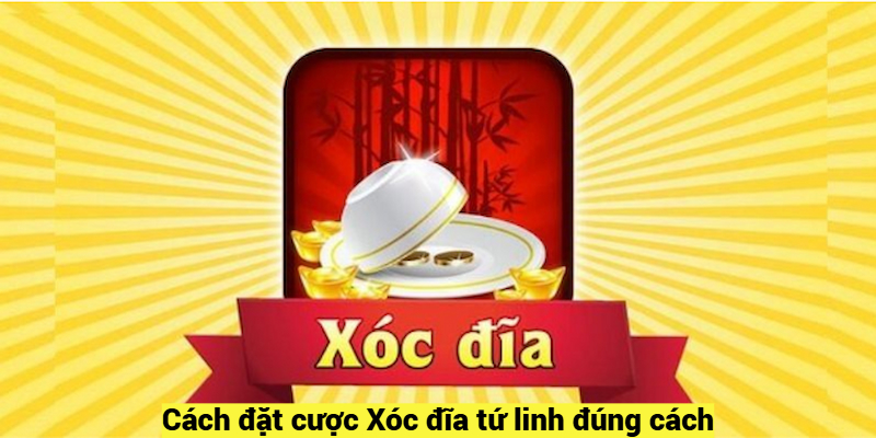 Cách đặt cược Xóc đĩa tứ linh đúng cách