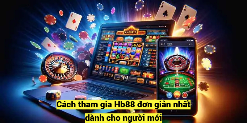 Cách tham gia Hb88 đơn giản nhất dành cho người mới