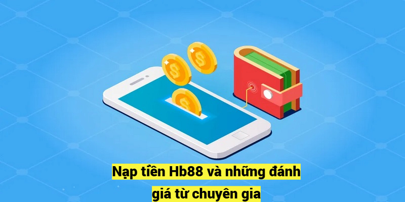 Nạp tiền Hb88 và những đánh giá từ chuyên gia