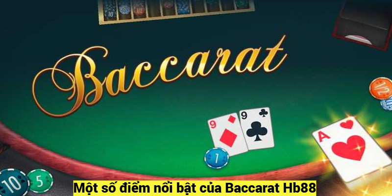 Một số điểm nổi bật của Baccarat Hb88