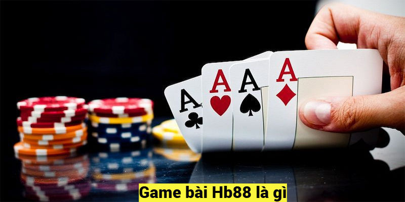 Game bài Hb88 là gì?