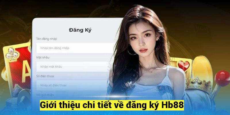 Giới thiệu chi tiết về đăng ký Hb88