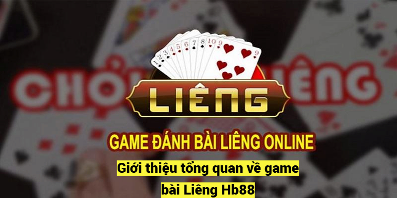 Giới thiệu tổng quan về game bài Liêng Hb88