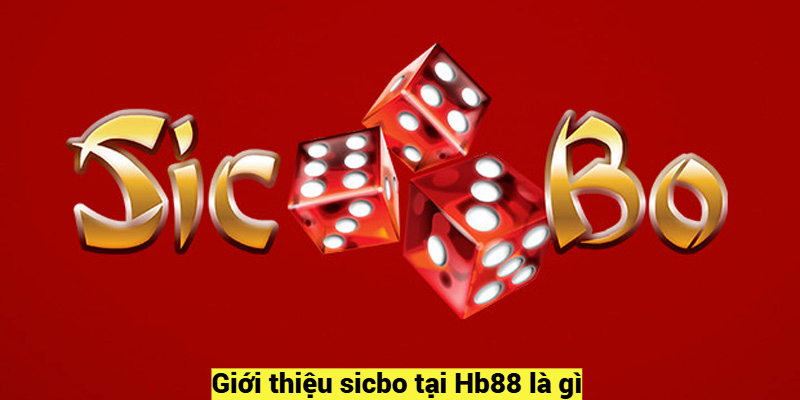 Giới thiệu sicbo tại Hb88 là gì?