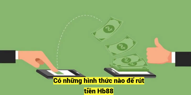 Có những hình thức nào để rút tiền Hb88?