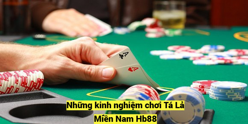 Những kinh nghiệm chơi Tá Lả Miền Nam Hb88