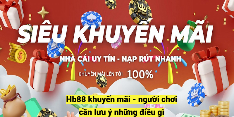 Hb88 khuyến mãi - người chơi cần lưu ý những điều gì?