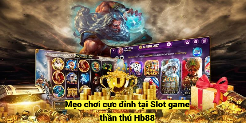 Mẹo chơi cực đỉnh tại Slot game thần thú Hb88