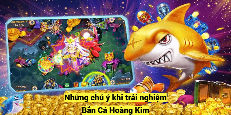 Những chú ý khi trải nghiệm Bắn Cá Hoàng Kim