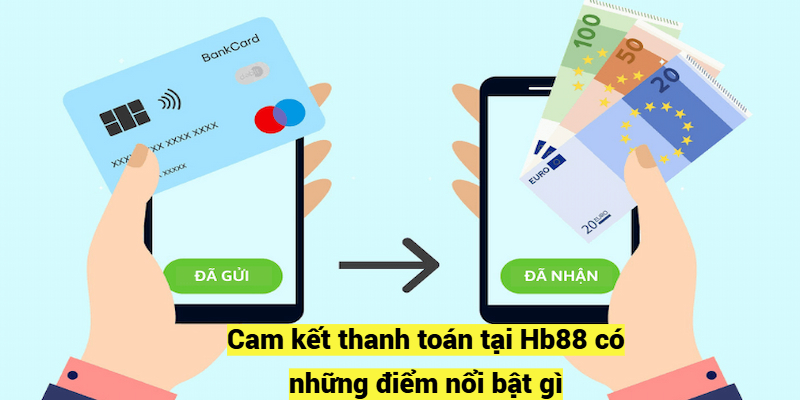 Cam kết thanh toán tại Hb88 có những điểm nổi bật gì?