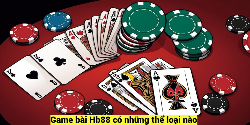 Game bài Hb88 có những thể loại nào?