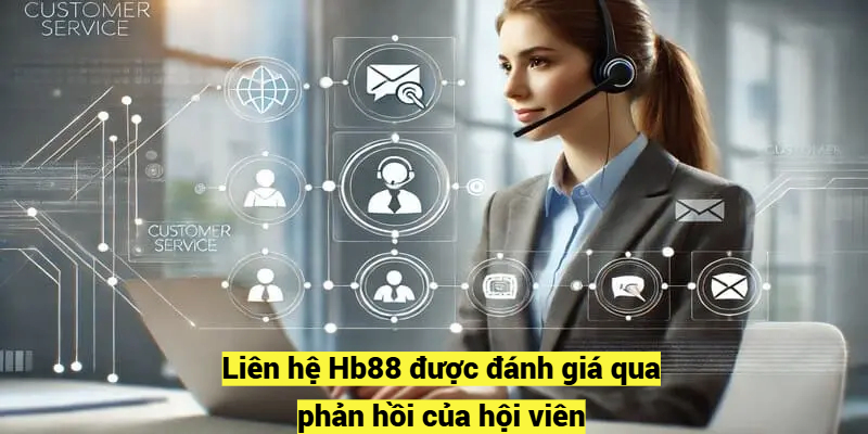 Liên hệ Hb88 được đánh giá qua phản hồi của hội viên