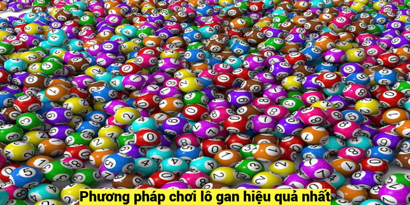 Phương pháp chơi lô gan hiệu quả nhất