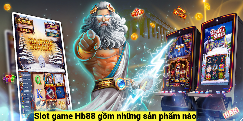 Slot game Hb88 gồm những sản phẩm nào?