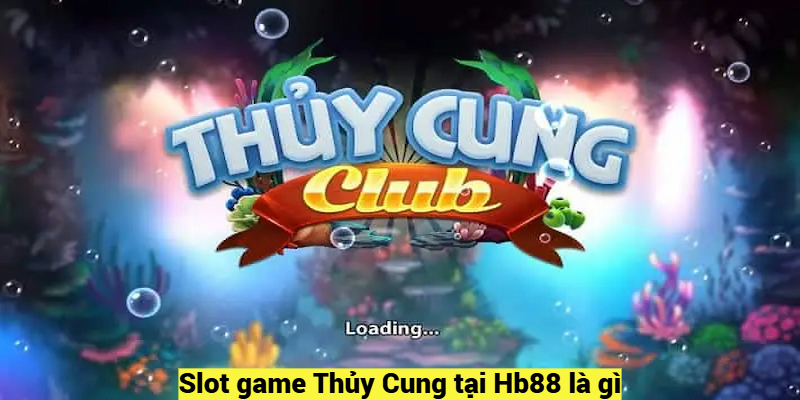 Slot game Thủy Cung tại Hb88 là gì?