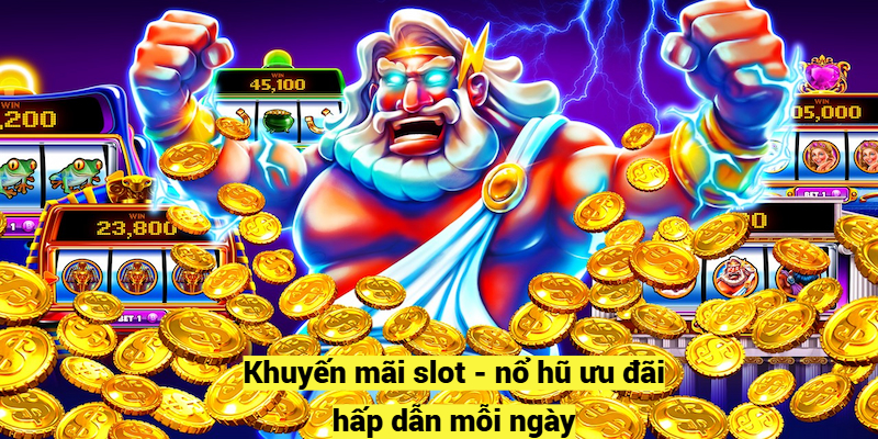 Khuyến mãi slot - nổ hũ ưu đãi hấp dẫn mỗi ngày